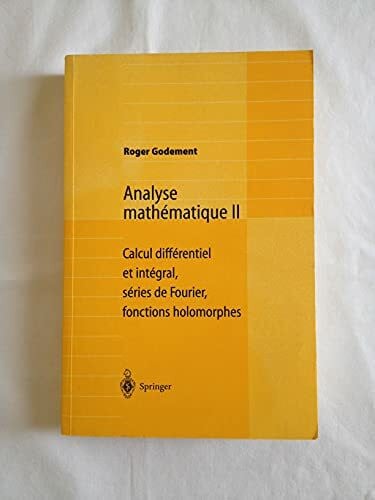Godement, Roger Analyse mathématique II: Calcul différentiel et intégral, séries de Fourier, fonctions holomorphes