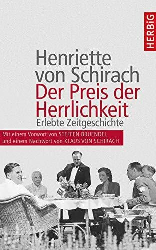 Schirach, Henriette von Der Preis der Herrlichkeit: Erlebte Zeitgeschichte. Erweiterte Neuauflage mit einer Einführung von Steffen Bruendel und einem Nachwort von Klaus von Schirach