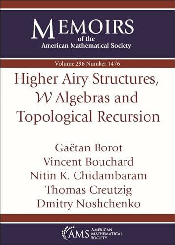 Bouchard, Vincent Higher Airy Structures, $mathcal {W}$ Algebras and Topological Recursion (Memoirs of the American Mathematical Society)