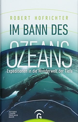 Hofrichter, Robert Im Bann des Ozeans: Expeditionen in die Wunderwelt der Tiefe