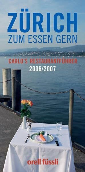 Bernasconi, Carlo Zürich zum Essen gern: Carlo''s Restaurantführer 2006/07