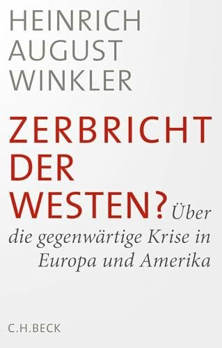 Winkler, Heinrich August Zerbricht der Westen?: Über die gegenwärtige Krise in Europa und Amerika