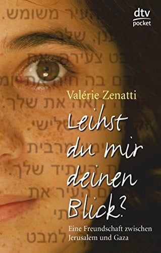 Ott, Bernadette Leihst du mir deinen Blick?: Eine Freundschaft zwischen Jerusalem und Gaza – Roman