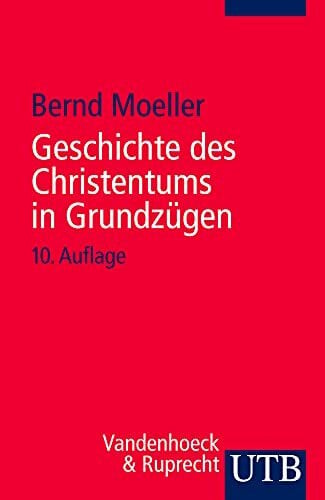 Bernd Moeller Geschichte des Christentums in Grundzügen