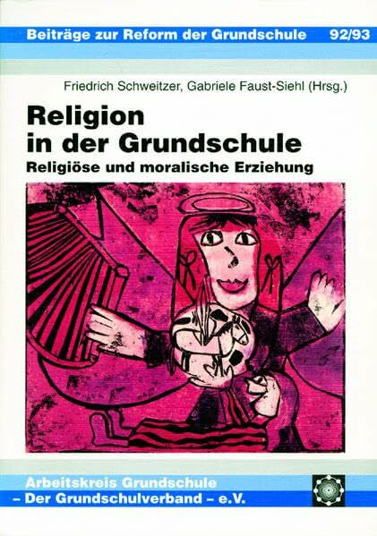 Gabriele Faust-Siehl Religion in der Grundschule: Religiöse und moralische Erziehung (Beiträge zur Reform der Grundschule)