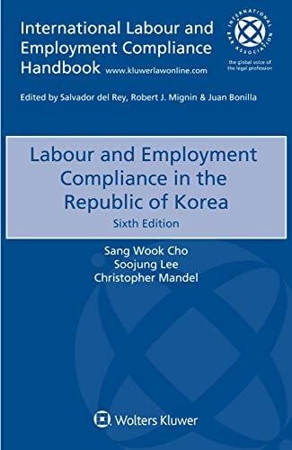 Mandel, Christopher Labour and Employment Compliance in the Republic of Korea (International Labour and Employment Compliance Handbook)