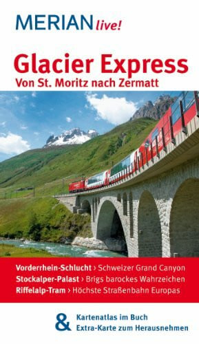 Eckert, Klaus MERIAN live! Reiseführer Glacier Express Von St. Moritz nach Zermatt: MERIAN live! – Mit Kartenatlas im Buch und Extra-Karte zum Herausnehmen