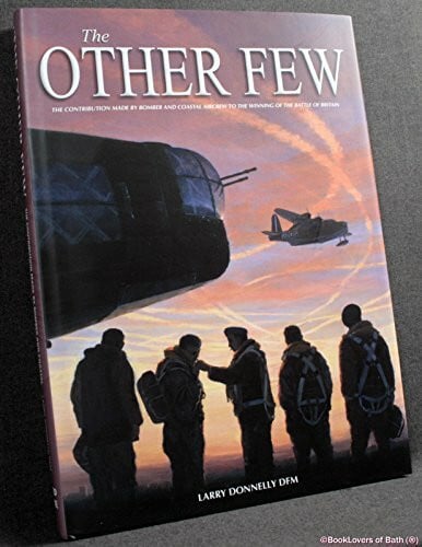 Donnelly, Larry The Other Few: Bomber and Coastal Command Operations in the Battle of Britain