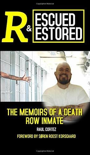 Cortez, Raul Rescued and Restored: The Memoirs of a Death Row Inmate
