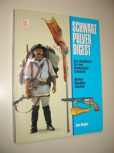 Boger, Jan Schwarzpulver-Digest: Das Handbuch für den Vorderladerschützen. Waffen - Munition - Zubehör