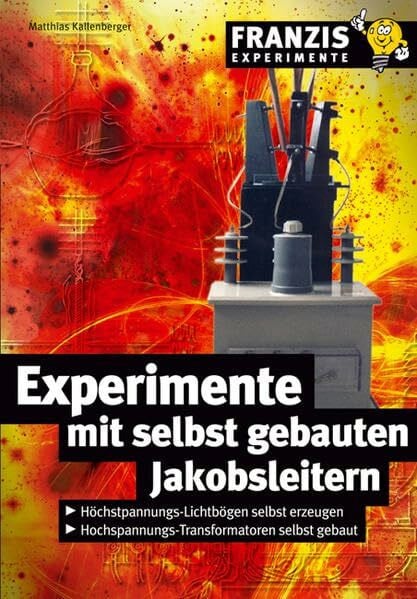 Kallenberger, Matthias Experimente mit selbst gebauten Jakobsleitern (Franzis Experimente)