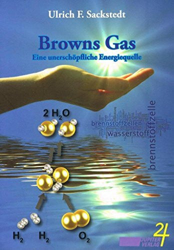 Sackstedt, Ulrich F. Browns Gas: eine unerschöpfliche Energiequelle
