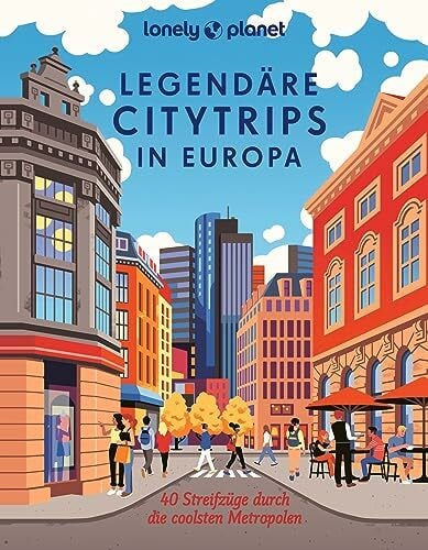 Wengert, Veronika LONELY PLANET Bildband Legendäre Citytrips in Europa: 40 Streifzüge durch die coolsten Metropolen