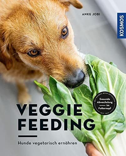 Jobi, Anke Veggie Feeding: Hunde vegetarisch ernähren. Gesunde Abwechslung im Futternapf