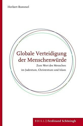 Rommel, Herbert Globale Verteidigung der Menschenwürde: Zum Wert des Menschen im Judentum, Christentum und Islam