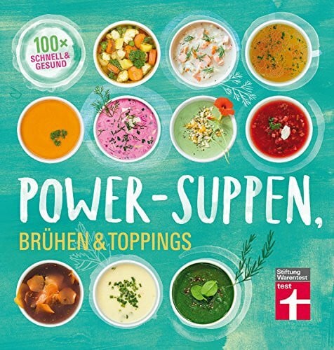 Cramm, Dagmar von Power-Suppen, Brühen & Toppings: 100 leichte, köstliche Rezepte - Auch vegetarisch oder vegan - Mehr Energie und Wohlbefinden I Von Stiftung Warentest: 100 Rezepte für leckere und leichte Suppen
