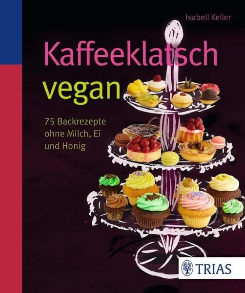 Keller, Isabell Kaffeeklatsch vegan: 75 Backrezepte ohne Milch, Ei und Honig