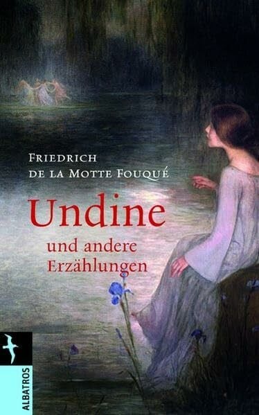 de la Motte Fouque, Friedrich Undine: ... und andere Erzählungen (Albatros im Patmos Verlagshaus)