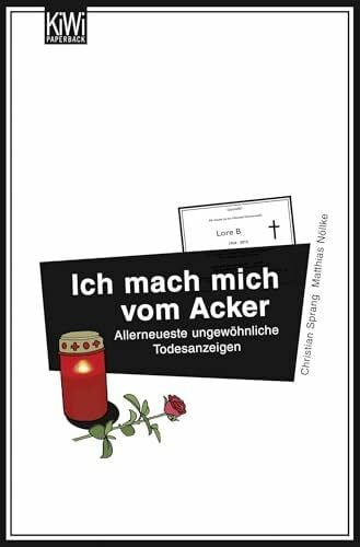 Nöllke, Dr. Matthias Ich mach mich vom Acker: Allerneueste ungewöhnliche Todesanzeigen