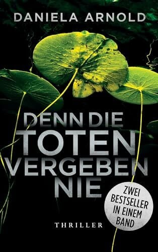 Arnold, Daniela Denn die Toten vergeben nie: Zwei Thriller in einem Band