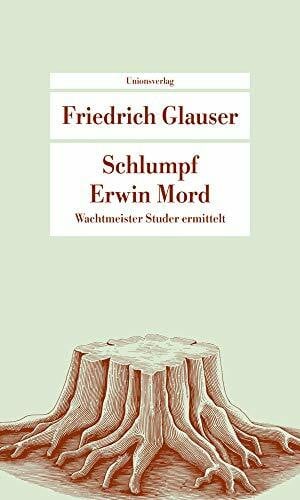 Glauser, Friedrich Schlumpf Erwin Mord: Wachtmeister Studer: (Wachtmeister Studer). Herausgegeben und mit einem Nachwort von Walter Obschlager. Herausgegeben und mit ... (Unionsverlag Taschenbücher)