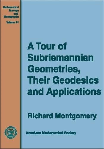 Montgomery, Richard A Tour of Subriemannian Geometries, Their Geodesics, and Applications (Mathematical Surveys & Monographs)