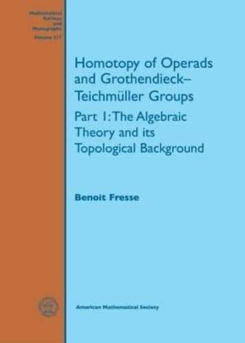 Fresse, Benoit Homotopy of Operads and Grothendieck-Teichmuller Groups: The Algebraic Theory and Its Topological Background (Mathematical Surveys and Monographs, 217, Band 217)