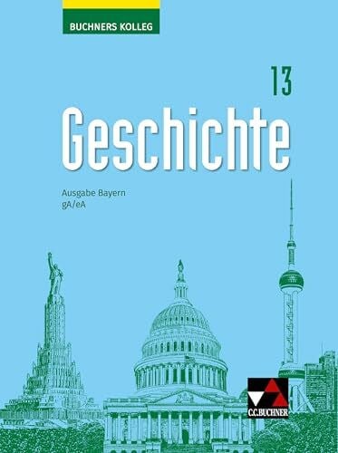 Wolfrum, Andreas Buchners Kolleg Geschichte – Neue Ausgabe Bayern / Buchners Kolleg Geschichte Bayern 13 - neu: Unterrichtswerk für die Oberstufe / gA/eA (Buchners ... Bayern: Unterrichtswerk für die Oberstufe)