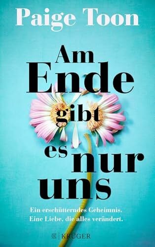 Fischer, Andrea Am Ende gibt es nur uns: Ein erschütterndes Geheimnis. Eine Liebe, die alles verändert.