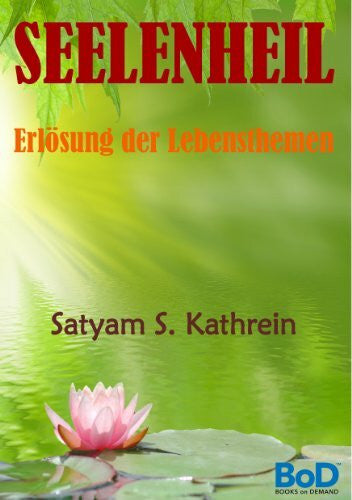 Kathrein, Satyam S. Seelenheil: Erlösung der Lebensthemen