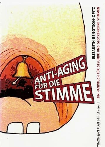 Sophie Opitz Anti-Aging für die Stimme: Ein Gesangs-Handbuch für gesunde und glockenreine Stimmen