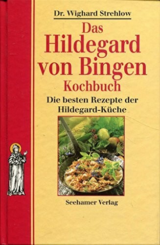 Strehlow, Wighard Das Hildegard von Bingen Kochbuch. Die besten Rezepte der Hildegard- Küche