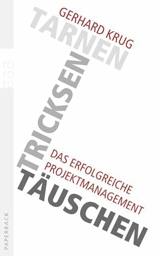 Krug, Gerhard Tarnen, tricksen, täuschen: Das erfolgreiche Projektmanagement