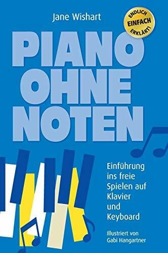 Hangartner, Gabi Piano ohne Noten: Einführung ins freie Spielen auf Klavier und Keyboard