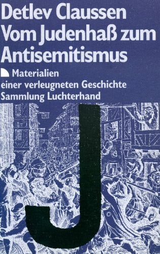 Claussen, Detlev (Verfasser) Vom Judenhass zum Antisemitismus Materialien e. verleugneten Geschichte. Sammlung Luchterhand; 677