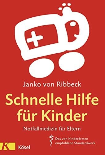 Ribbeck, Janko von Schnelle Hilfe für Kinder: Notfallmedizin für Eltern - Das von Kinderärzten empfohlene Standardwerk