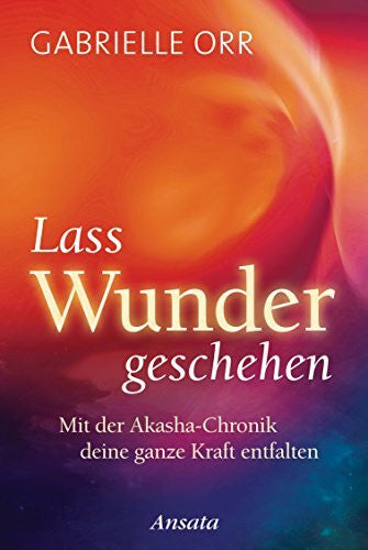 Rohr, Wulfing von Lass Wunder geschehen: Mit der Akasha-Chronik deine ganze Kraft entfalten