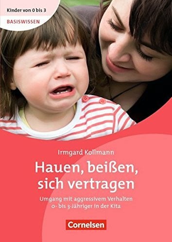 Kollmann, Irmgard Kinder von 0 bis 3 - Basiswissen / Hauen, beißen, sich vertragen (3.Auflage): Umgang mit aggressivem Verhalten 0-bis 3-Jähriger in der Kita. Buch