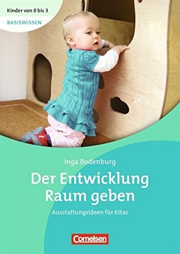 Inga Bodenburg Kinder von 0 bis 3: Der Entwicklung Raum geben. Ausstattungsideen für Kitas