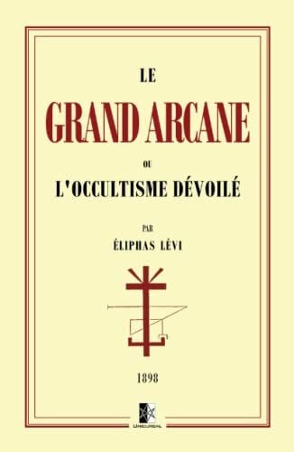Lévi, Eliphas Le Grand Arcane: ou l'Occultisme dévoilé