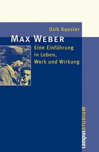 Kaesler, Dirk Max Weber: Eine Einführung in Leben, Werk und Wirkung (Campus »Studium«)