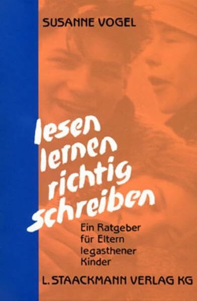 Vogel, Susanne Lesen - Lernen - Richtig Schreiben: Ein Ratgeber für Eltern legasthener Kinder