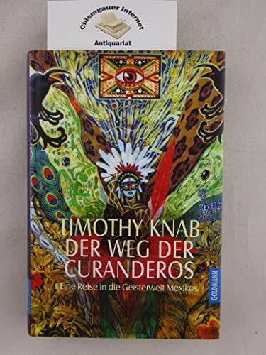 Knab, Timothy J. Der Weg der Curanderos: Eine Reise in die Geisterwelt Mexikos