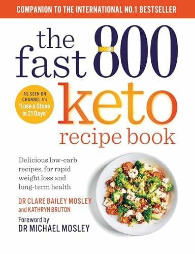 Bailey Mosley, Clare The Fast 800 Keto Recipe Book: Delicious low-carb recipes, for rapid weight loss and long-term health (The Fast 800 Series)