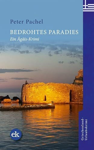 Pachel, Peter Bedrohtes Paradies: Ein Ägäis-Krimi. Ein spannender Inselkrimi über Korruption, Umweltzerstörung und tödliche Machenschaften auf Paros (Ägäis-Krimis)