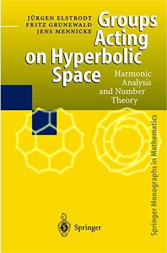 Mennicke, Jens Groups Acting on Hyperbolic Space: Harmonic Analysis and Number Theory (Springer Monographs in Mathematics)