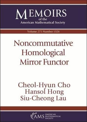 Lau, Siu-Cheong Noncommutative Homological Mirror Functor (Memoirs of the American Mathematical Society)
