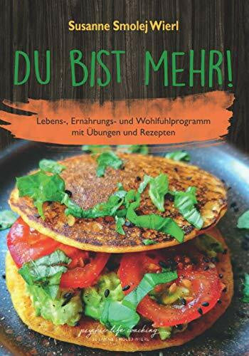 Smolej Wierl, Susanne Du bist mehr: Lebens-, Ernährungs- und Wohlfühlprogramm mit Übungen und Rezepten