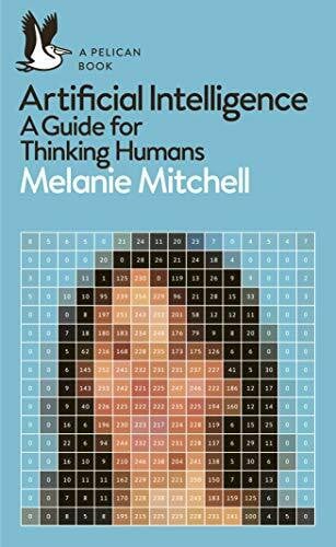 Mitchell, Melanie Artificial Intelligence: A Guide for Thinking Humans (Pelican Books)