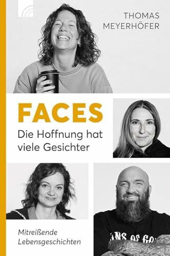 Meyerhöfer, Thomas Faces - Die Hoffnung hat viele Gesichter: Mitreissende Lebensgeschichten aus der erfolgreichen Talkreihe superfromm. Wahre Erlebnisse, die Mut machen und Hoffnung schenken. Ehrlich und fromm.